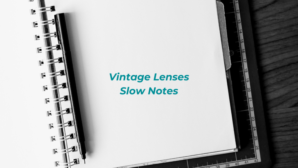 Vintage Lenses Slow Notes